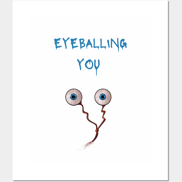 Eyeballing you Wall Art by Rc tees